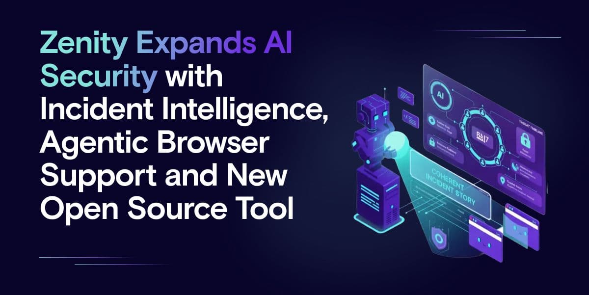 Zenity Expands AI Security with Incident Intelligence, Agentic Browser Support and New Open Source Tool