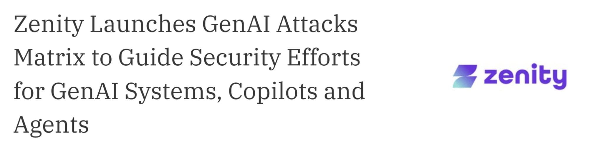 Zenity Launches GenAI Attacks Matrix to Guide Security Efforts for GenAI Systems, Copilots and Agents