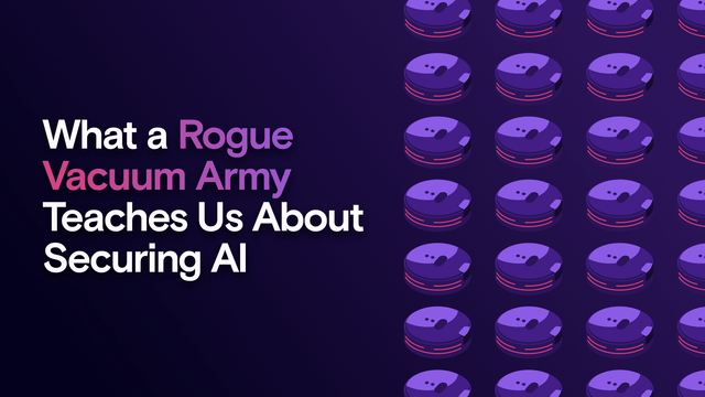 What a Rogue Vacuum Army Teaches Us About Securing AI